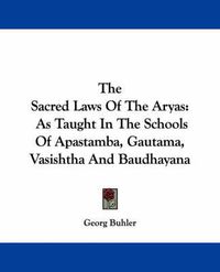 Cover image for The Sacred Laws of the Aryas as Taught in the Schools of Apastamba, Gautama, Vasishtha and Baudhayana