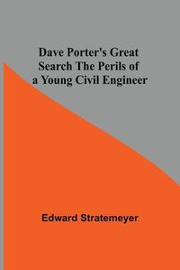 Cover image for Dave Porter'S Great Search The Perils Of A Young Civil Engineer