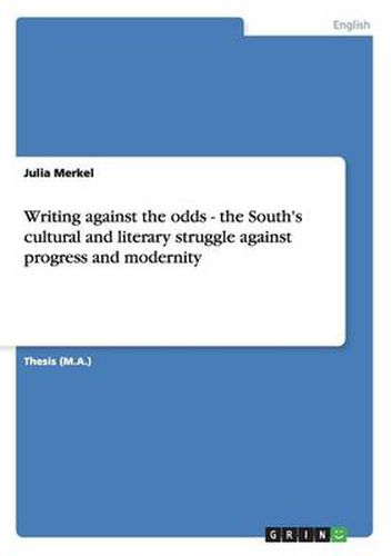 Cover image for Writing against the odds - the South's cultural and literary struggle against progress and modernity
