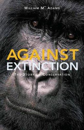 Cover image for Against Extinction: The Story of Conservation