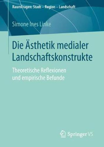 Cover image for Die AEsthetik medialer Landschaftskonstrukte: Theoretische Reflexionen und empirische Befunde