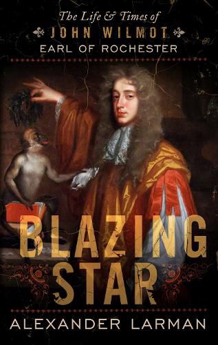 Cover image for Blazing Star: The Life and Times of John Wilmot, Earl of Rochester