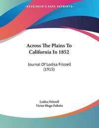 Cover image for Across the Plains to California in 1852: Journal of Lodisa Frizzell (1915)