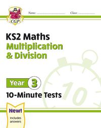 Cover image for KS2 Maths 10-Minute Tests: Multiplication & Division - Year 3