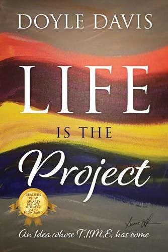 Cover image for Life Is The Project: An Idea whose T.I.M.E. has come