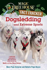 Cover image for Dogsledding and Extreme Sports: A Nonfiction Companion to Magic Tree House Merlin Mission #26: Balto of the Blue Dawn