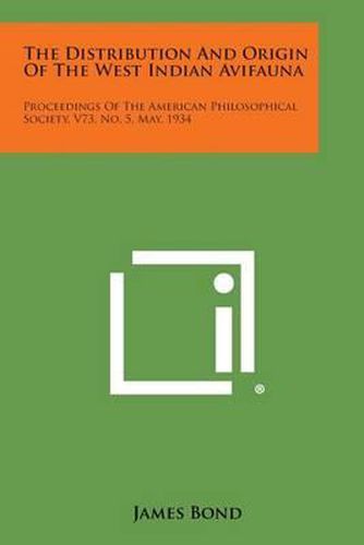 Cover image for The Distribution and Origin of the West Indian Avifauna: Proceedings of the American Philosophical Society, V73, No. 5, May, 1934