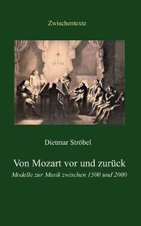 Cover image for Von Mozart vor und zuruck: Modelle zur Musik zwischen 1500 und 2000