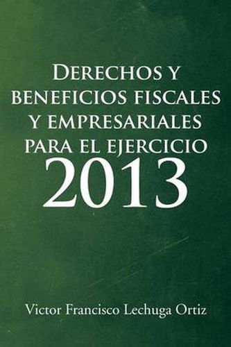 Cover image for Derechos y Beneficios Fiscales y Empresariales Para El Ejercicio 2013