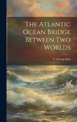 Cover image for The Atlantic Ocean Bridge Between Two Worlds