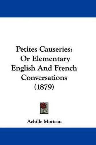 Cover image for Petites Causeries: Or Elementary English and French Conversations (1879)