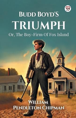 Cover image for Budd Boyd's Triumph Or, The Boy-Firm Of Fox Island