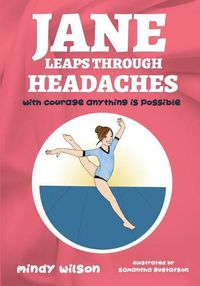 Cover image for Jane Leaps Through Headaches: with courage anything is possible