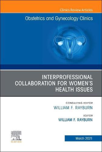 Cover image for Interprofessional Collaboration for Women's Health Issues, An Issue of Obstetrics and Gynecology Clinics