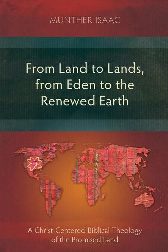 Cover image for From Land to Lands, from Eden to the Renewed Earth: A Christ-Centred Biblical Theology of the Promised Land