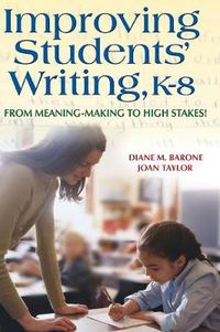 Cover image for Improving Students' Writing, K-8: From Meaning-Making to High Stakes!