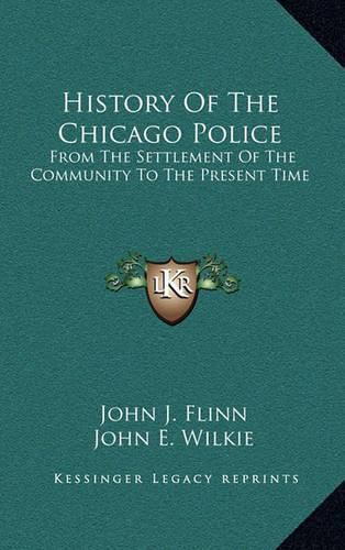 History of the Chicago Police: From the Settlement of the Community to the Present Time