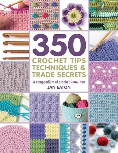 Cover image for 350+ Crochet Tips, Techniques & Trade Secrets: A Compendium of Crochet Know-How