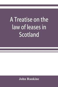 Cover image for A treatise on the law of leases in Scotland