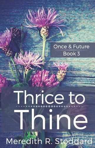 Cover image for Thrice to Thine: Once & Future Book 3