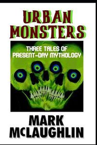 Cover image for Urban Monsters: Three Tales Of Present-Day Mythology