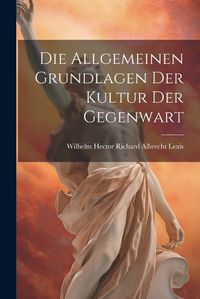 Cover image for Die Allgemeinen Grundlagen der Kultur der Gegenwart