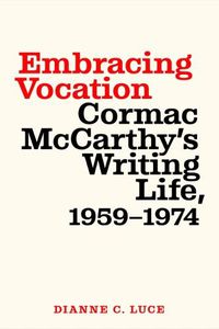 Cover image for Embracing Vocation: Cormac McCarthy's Writing Life, 1959-1974