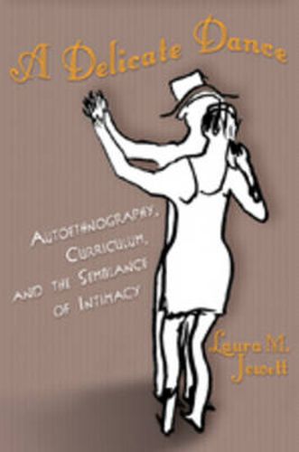 Cover image for A Delicate Dance: Autoethnography, Curriculum, and the Semblance of Intimacy