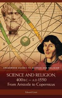 Cover image for Science and Religion, 400 B.C. to A.D. 1550: From Aristotle to Copernicus