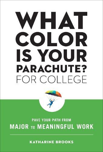 What Color Is Your Parachute? for College: Pave Your Path from Major to Meaningful Work