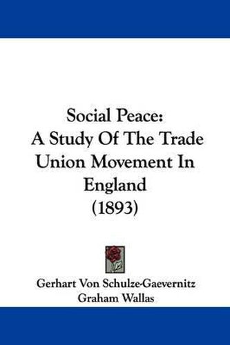 Cover image for Social Peace: A Study of the Trade Union Movement in England (1893)