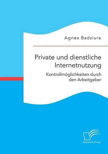 Cover image for Private und dienstliche Internetnutzung. Kontrollmoeglichkeiten durch den Arbeitgeber