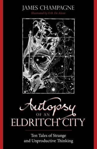 Cover image for Autopsy of an Eldritch City: Ten Tales of Strange and Unproductive Thinking