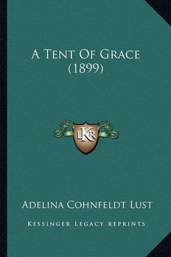 Cover image for A Tent of Grace (1899) a Tent of Grace (1899)