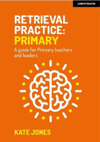 Cover image for Retrieval Practice Primary: A guide for primary teachers and leaders