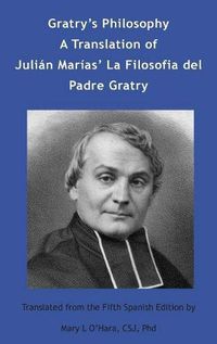 Cover image for Gratry's Philosophy: A Translation of Julian Marias La Filosofia del Padre Gratry