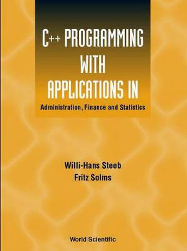Cover image for C++ Programming With Applications In Administration, Finance And Statistics (Includes The Standard Template Library)