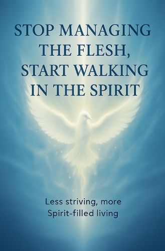 Cover image for Stop Managing the Flesh, Start Walking in the Spirit