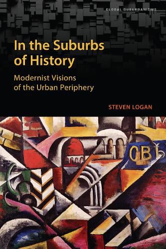 Cover image for In the Suburbs of History: Modernist Visions of the Urban Periphery