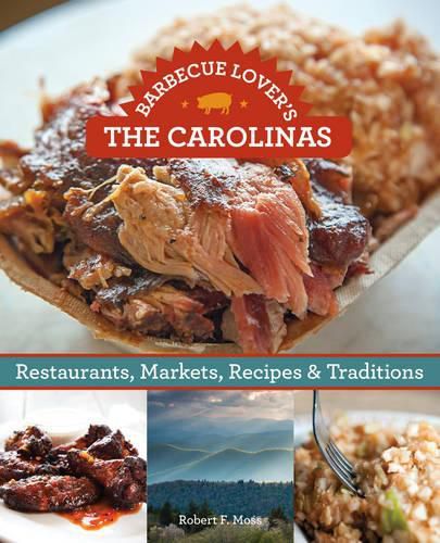 Cover image for Barbecue Lover's the Carolinas: Restaurants, Markets, Recipes & Traditions
