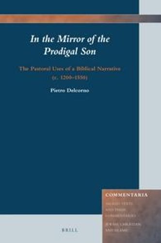 Cover image for In the Mirror of the Prodigal Son: The Pastoral Uses of a Biblical Narrative (c. 1200-1550)