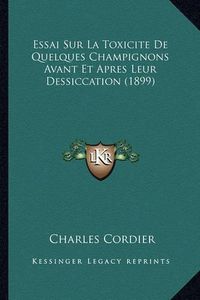 Cover image for Essai Sur La Toxicite de Quelques Champignons Avant Et Apres Leur Dessiccation (1899)