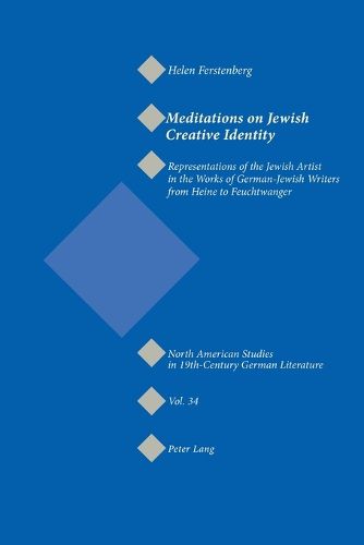 Cover image for Meditations on Jewish Creative Identity: Representations of the Jewish Artist in the Works of German-Jewish Writers from Heine to Feuchtwanger