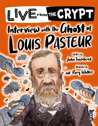 Cover image for Live from the crypt: Interview with the ghost of Louis Pasteur