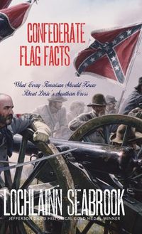 Cover image for Confederate Flag Facts: What Every American Should Know About Dixie's Southern Cross