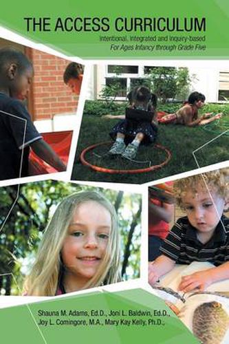 Cover image for The Access Curriculum: Intentional, Integrated and Inquiry-Based for Ages Infancy Through Grade Five