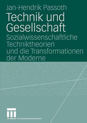 Cover image for Technik Und Gesellschaft: Sozialwissenschaftliche Techniktheorien Und Die Transformationen Der Moderne