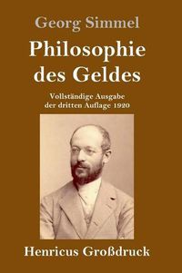 Cover image for Philosophie des Geldes (Grossdruck): Vollstandige Ausgabe der dritten Auflage 1920