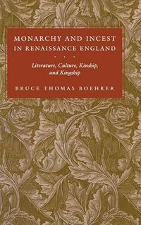 Cover image for Monarchy and Incest in Renaissance England: Literature, Culture, Kinship, and Kingship