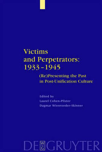 Cover image for Victims and Perpetrators: 1933-1945: (Re)Presenting the Past in Post-Unification Culture